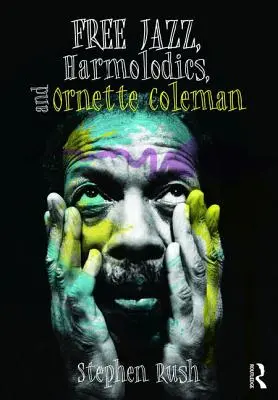 Free Jazz, harmolodika a Ornette Coleman - Free Jazz, Harmolodics, and Ornette Coleman