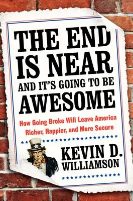 Koniec sa blíži a bude to úžasné: Ako sa Amerika stane bohatšou, šťastnejšou a bezpečnejšou - The End Is Near and It's Going to Be Awesome: How Going Broke Will Leave America Richer, Happier, and More Secure