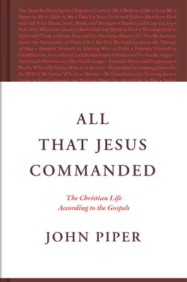 Všetko, čo Ježiš prikázal: Kresťanský život podľa evanjelií - All That Jesus Commanded: The Christian Life According to the Gospels