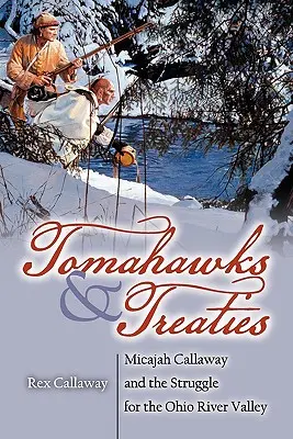 Tomahawky a zmluvy: Micajah Callaway a boj o údolie rieky Ohio - Tomahawks and Treaties: Micajah Callaway and the Struggle for the Ohio River Valley