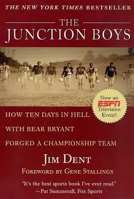 The Junction Boys: Ako desať dní v pekle s Medveďom Bryantom vytvorilo tím šampiónov - The Junction Boys: How Ten Days in Hell with Bear Bryant Forged a Champion Team