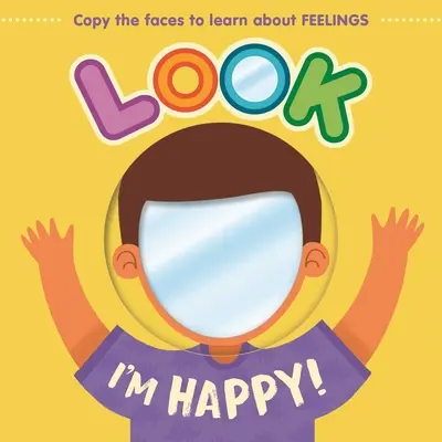 Pozri, som šťastný!: Naučte sa o pocitoch s touto zrkadlovou knihou - Look I'm Happy!: Learn about Feelings with This Mirror Board Book