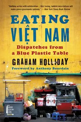 Jedenie Vietnamu: Depeše z modrého plastového stola - Eating Viet Nam: Dispatches from a Blue Plastic Table