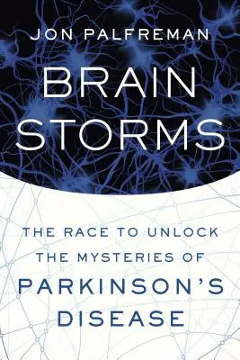 Mozgové búrky: Búrky mozgu: Závod o odhalenie záhad Parkinsonovej choroby - Brain Storms: The Race to Unlock the Mysteries of Parkinson's Disease