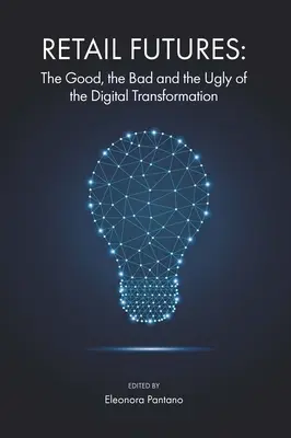 Budúcnosť maloobchodu: Dobrá, zlá a škaredá digitálna transformácia - Retail Futures: The Good, the Bad and the Ugly of the Digital Transformation