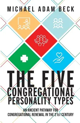 Päť zborových typov osobnosti: Starodávna cesta pre obnovu zborov v 21. storočí - The Five Congregational Personality Types: An Ancient Pathway for Congregational Renewal in the 21st Century