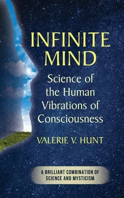 Nekonečná myseľ: Veda o vibráciách ľudského vedomia - Infinite Mind: Science of the Human Vibrations of Consciousness