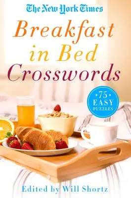 The New York Times Raňajky v posteli Krížovky: Hádanky z Times Times Times: 75 jednoduchých hádaniek - The New York Times Breakfast in Bed Crosswords: 75 Easy Puzzles