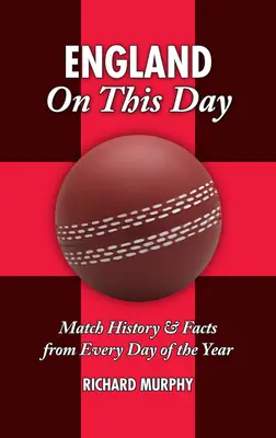 Anglicko v tento deň: Kriket: V tento deň: história zápasov a fakty z každého dňa v roku - England on This Day: Cricket: Match History & Facts from Every Day of the Year