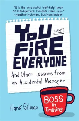 Nemôžete vyhodiť všetkých: A iné lekcie náhodného manažéra - You Can't Fire Everyone: And Other Lessons from an Accidental Manager