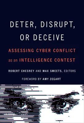 Odradiť, narušiť alebo oklamať: Hodnotenie kybernetického konfliktu ako spravodajskej súťaže - Deter, Disrupt, or Deceive: Assessing Cyber Conflict as an Intelligence Contest