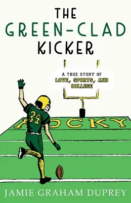 Zelený kopačák: Pravdivý príbeh o láske, športe a vysokej škole - The Green-Clad Kicker: A True Story of Love, Sports, and College