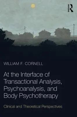 Na rozhraní transakčnej analýzy, psychoanalýzy a psychoterapie tela - klinické a teoretické perspektívy - At the Interface of Transactional Analysis, Psychoanalysis, and Body Psychotherapy - Clinical and Theoretical Perspectives
