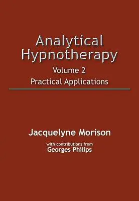 Analytická hypnoterapia 2. diel: Praktické aplikácie - Analytical Hypnotherapy Volume 2: Practical Applications