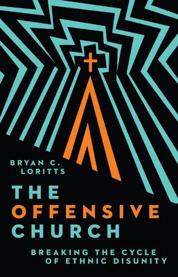 Ofenzívna cirkev: Prelomiť cyklus etnickej nejednoty - The Offensive Church: Breaking the Cycle of Ethnic Disunity