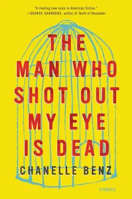 Muž, ktorý mi vystrelil oko, je mŕtvy: príbehy - The Man Who Shot Out My Eye Is Dead: Stories