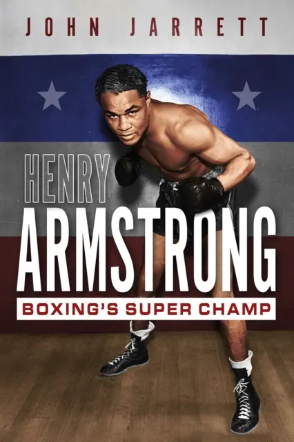 Henry Armstrong: boxerský superšampión - Henry Armstrong: Boxing's Super Champ