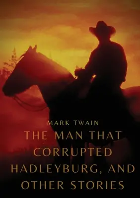 Muž, ktorý pokazil Hadleyburg, a iné príbehy - The Man That Corrupted Hadleyburg, and other stories