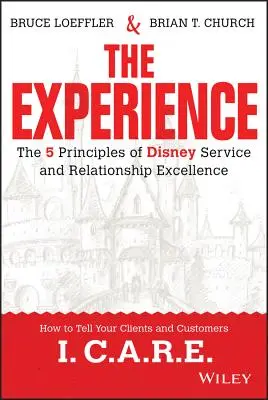 Skúsenosti: 5 princípov dokonalosti služieb a vzťahov v spoločnosti Disney - The Experience: The 5 Principles of Disney Service and Relationship Excellence