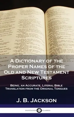 Slovník vlastných mien zo Starého a Nového zákona: Je to presný, doslovný preklad Biblie z pôvodných jazykov - A Dictionary of the Proper Names of the Old and New Testament Scriptures: Being, an Accurate, Literal Bible Translation from the Original Tongues