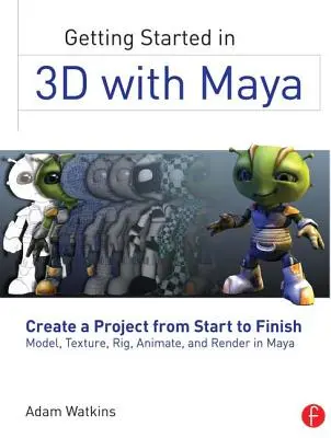 Začíname v 3D s programom Maya: Vytvorte projekt od začiatku do konca - modelujte, textúrujte, upravujte, animujte a renderujte v Mayi. - Getting Started in 3D with Maya: Create a Project from Start to Finish--Model, Texture, Rig, Animate, and Render in Maya