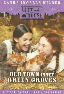 Staré mesto v zelených hájoch: Stratené roky malého domu Laury Ingalls Wilderovej - Old Town in the Green Groves: Laura Ingalls Wilder's Lost Little House Years