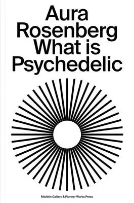 Aura Rosenbergová: Čo je psychedelické - Aura Rosenberg: What Is Psychedelic