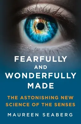 Stvorený s obavami a zázrakmi: Úžasná nová veda o zmysloch - Fearfully and Wonderfully Made: The Astonishing New Science of the Senses