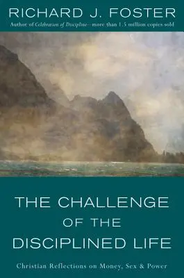 Výzva disciplinovaného života: Kresťanské úvahy o peniazoch, sexe a moci - The Challenge of the Disciplined Life: Christian Reflections on Money, Sex, and Power