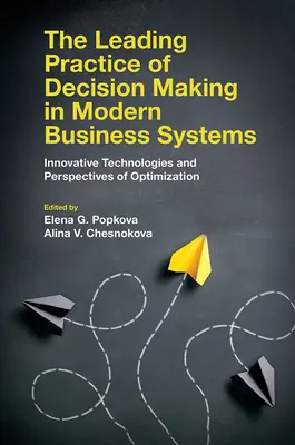 Vedúca prax rozhodovania v moderných podnikových systémoch: Inovatívne technológie a perspektívy optimalizácie - The Leading Practice of Decision Making in Modern Business Systems: Innovative Technologies and Perspectives of Optimization