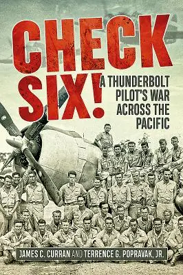Check Six! Vojna pilota Thunderboltu naprieč Pacifikom - Check Six!: A Thunderbolt Pilot's War Across the Pacific