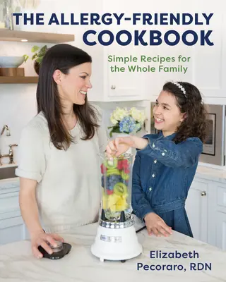 Kuchárska kniha pre alergikov: Jednoduché recepty pre celú rodinu - The Allergy-Friendly Cookbook: Simple Recipes for the Whole Family