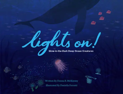 Zapnuté svetlá! Hlbokomorské živočíchy svietiace v tme - Lights On!: Glow-In-The-Dark Deep Ocean Creatures