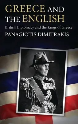 Grécko a Angličania: Britská diplomacia a grécki králi - Greece and the English: British Diplomacy and the Kings of Greece