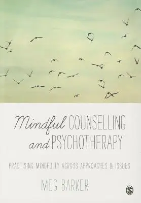 Mindful Counselling & Psychotherapy: Vedomá prax v rôznych prístupoch a problematikách - Mindful Counselling & Psychotherapy: Practising Mindfully Across Approaches & Issues