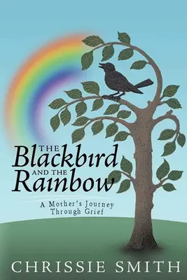 The Blackbird And The Rainbow (Kos a dúha): Moja cesta smútkom - The Blackbird And The Rainbow: My Journey Through Grief