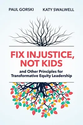 Napravte nespravodlivosť, nie deti a iné zásady pre transformačné vedenie v oblasti rovnosti - Fix Injustice, Not Kids and Other Principles for Transformative Equity Leadership