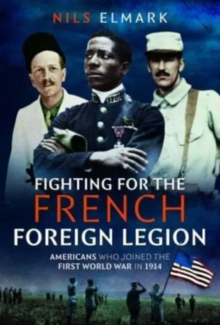 Bojuje v radoch francúzskej cudzineckej légie: Američania, ktorí sa zapojili do prvej svetovej vojny v roku 1914 - Fighting for the French Foreign Legion: Americans Who Joined the First World War in 1914