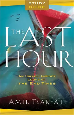 Študijná príručka Posledná hodina: Izraelský zasvätenec sa pozerá na posledné časy - The Last Hour Study Guide: An Israeli Insider Looks at the End Times
