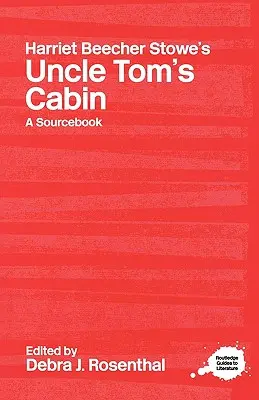 Harriet Beecher Stowe's Uncle Tom's Cabin (Chata strýčka Toma): Routledge Study Guide and Sourcebook - Harriet Beecher Stowe's Uncle Tom's Cabin: A Routledge Study Guide and Sourcebook