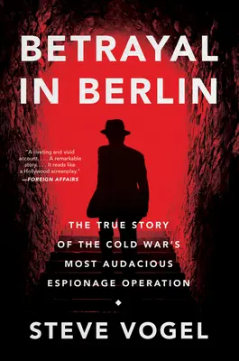 Zrada v Berlíne: Zrada v Berlíne: Pravdivý príbeh najodvážnejšej špionážnej operácie studenej vojny - Betrayal in Berlin: The True Story of the Cold War's Most Audacious Espionage Operation