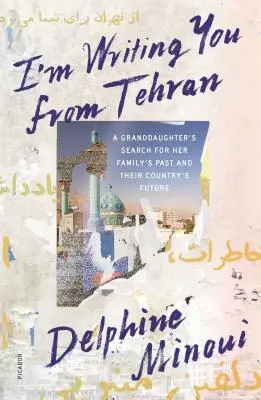 Píšem vám z Teheránu: Vnučka pátra po minulosti svojej rodiny a budúcnosti svojej krajiny - I'm Writing You from Tehran: A Granddaughter's Search for Her Family's Past and Their Country's Future