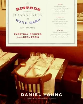 Bistrá, pivnice a vinárne v Paríži: Bary a bistrá v Paríži: každodenné recepty z pravého Paríža - The Bistros, Brasseries, and Wine Bars of Paris: Everyday Recipes from the Real Paris
