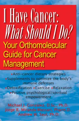 Mám rakovinu: Čo mám robiť? Váš ortomolekulárny sprievodca liečbou rakoviny - I Have Cancer: What Should I Do?: Your Orthomolecular Guide for Cancer Management
