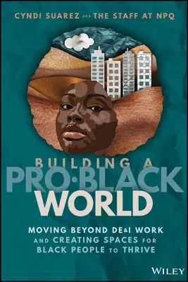 Budovanie pro-čierneho sveta: Vydajte sa za hranice de&i práce a vytvorte priestor pre černochov, aby sa im darilo - Building a Pro-Black World: Moving Beyond De&i Work and Creating Spaces for Black People to Thrive