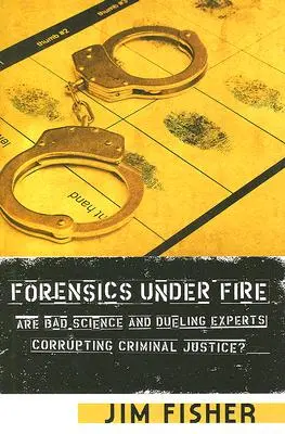 Kriminalistika pod paľbou: Korumpuje trestné súdnictvo zlá veda a súboj expertov? - Forensics Under Fire: Are Bad Science and Dueling Experts Corrupting Criminal Justice?