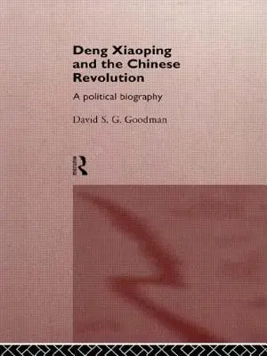 Deng Xiaoping a čínska revolúcia: Politický životopis - Deng Xiaoping and the Chinese Revolution: A Political Biography