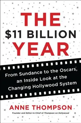 Rok za 11 miliárd dolárov: Od Sundance po Oscary, pohľad zvnútra na meniaci sa hollywoodsky systém - The $11 Billion Year: From Sundance to the Oscars, an Inside Look at the Changing Hollywood System