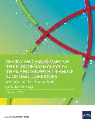 Preskúmanie a posúdenie hospodárskych koridorov rastového trojuholníka Indonézia - Malajzia - Thajsko: Správa o krajine Indonézia - Review and Assessment of the Indonesia-Malaysia-Thailand Growth Triangle Economic Corridors: Indonesia Country Report