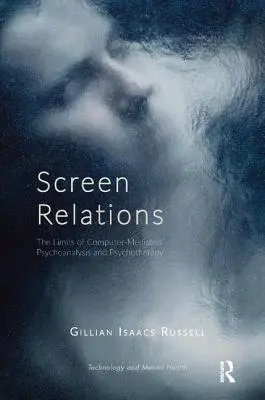 Vzťahy na obrazovke: The Limits of Computer-Mediated Psychoanalysis and Psychotherapy (Limity počítačom sprostredkovanej psychoanalýzy a psychoterapie) - Screen Relations: The Limits of Computer-Mediated Psychoanalysis and Psychotherapy